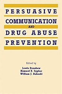 Persuasive Communication and Drug Abuse Prevention (Paperback)