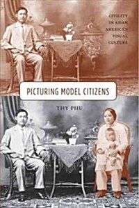 Picturing Model Citizens: Civility in Asian American Visual Culture (Hardcover)