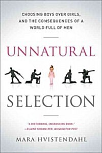 Unnatural Selection: Choosing Boys Over Girls, and the Consequences of a World Full of Men (Paperback)