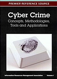 Cyber Crime: Concepts, Methodologies, Tools and Applications (Hardcover)