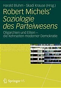 Robert Michels Soziologie Des Parteiwesens: Oligarchien Und Eliten - Die Kehrseiten Moderner Demokratie (Paperback, 2012)