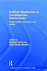 Political Disaffection in Contemporary Democracies : Social Capital, Institutions and Politics (Paperback)