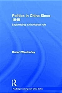 Politics in China Since 1949 : Legitimizing Authoritarian Rule (Paperback)