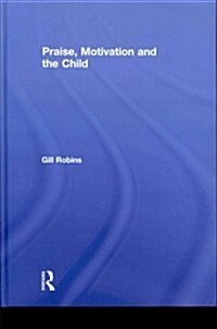 Praise, Motivation and the Child (Hardcover)