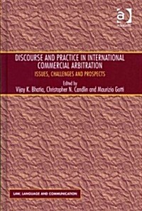 Discourse and Practice in International Commercial Arbitration : Issues, Challenges and Prospects (Hardcover)