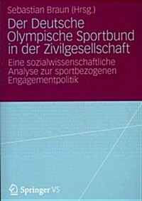 Der Deutsche Olympische Sportbund in Der Zivilgesellschaft: Eine Sozialwissenschaftliche Analyse Zur Sportbezogenen Engagementpolitik (Paperback, 2013)