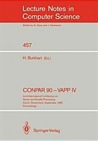 Conpar 90 - Vapp IV: Joint International Conference on Vector and Parallel Processing, Zurich, Switzerland, September 10-13, 1990. Proceedi (Paperback, 1990)