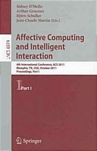 Affective Computing and Intelligent Interaction: Fourth International Conference, Acii 2011, Memphis, TN, USA, October 9-12, 2011, Proceedings, Part I (Paperback)