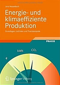 Energie- Und Klimaeffiziente Produktion: Grundlagen, Leitlinien Und Praxisbeispiele (Hardcover, 2012)