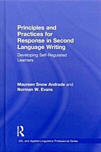 Principles and Practices for Response in Second Language Writing : Developing Self-Regulated Learners (Hardcover)
