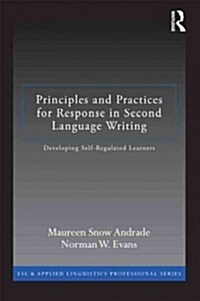 Principles and Practices for Response in Second Language Writing : Developing Self-Regulated Learners (Paperback)
