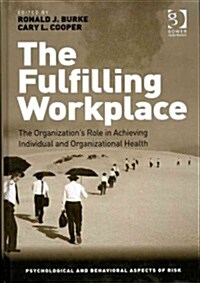 The Fulfilling Workplace : The Organizations Role in Achieving Individual and Organizational Health (Hardcover, New ed)