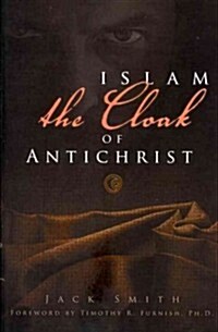 Islam - The Cloak of Antichrist (Paperback)