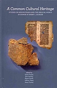 A Common Cultural Heritage: Studies on Mesopotamia and the Biblical World in Honor of Barry L. Eichler (Hardcover)