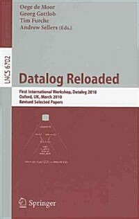 Datalog Reloaded: First International Workshop, Datalog 2010, Oxford, UK, March 16-19, 2010. Revised Selected Papers (Paperback)