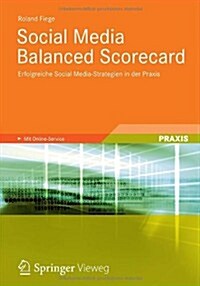Social Media Balanced Scorecard: Erfolgreiche Social Media-Strategien in Der Praxis (Paperback, 2012)
