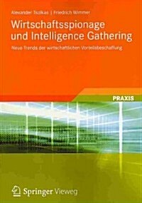 Wirtschaftsspionage Und Intelligence Gathering: Neue Trends Der Wirtschaftlichen Vorteilsbeschaffung (Paperback, 2013)