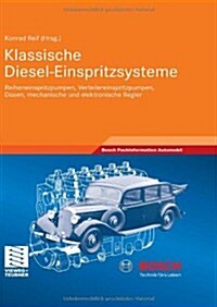 Klassische Diesel-Einspritzsysteme: Reiheneinspritzpumpen, Verteilereinspritzpumpen, D?en, Mechanische Und Elektronische Regler (Hardcover, 2012)