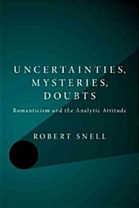 Uncertainties, Mysteries, Doubts : Romanticism and the Analytic Attitude (Paperback)