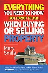 Everything You Need to Know (But Forget to Ask) When Buying or Selling Property (Paperback)