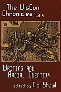 The Wiscon Chronicles Vol. 5: Writing and Racial Identity (Paperback)