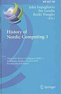 History of Nordic Computing 3: Third IFIP WG 9.7 Conference, HiNC3, Stockholm, Sweden, October 18-20, 2010, Revised Selected Papers (Hardcover)