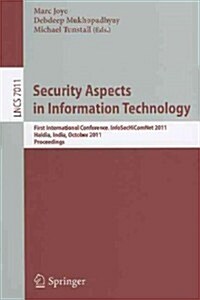 Security Aspects in Information Technology: First International Conference, InfoSecHiComNet 2011, Haldia, India, October 2011. Proceedings (Paperback)