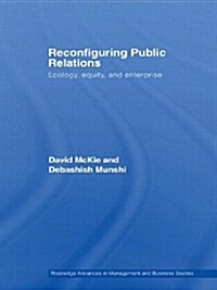 Reconfiguring Public Relations : Ecology, Equity and Enterprise (Paperback)