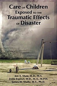 Care of Children Exposed to the Traumatic Effects of Disaster (Paperback)