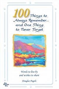 100 Things to Always Remember and One Thing to Never Forget (Paperback)