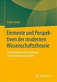 Elemente Und Perspektiven Der Modernen Wissenschaftstheorie: Eine Einf?rung F? Soziologen Und Politikwissenschaftler (Paperback, 1. Aufl. 2023)