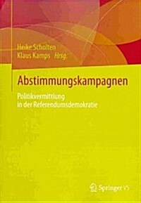 Abstimmungskampagnen: Politikvermittlung in Der Referendumsdemokratie (Paperback, 2014)