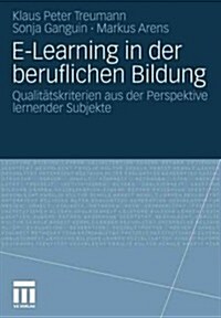 E-Learning in Der Beruflichen Bildung: Qualit?skriterien Aus Der Perspektive Lernender Subjekte (Paperback, 2012)