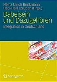Dabeisein Und Dazugeh?en: Integration in Deutschland (Paperback, 2013)
