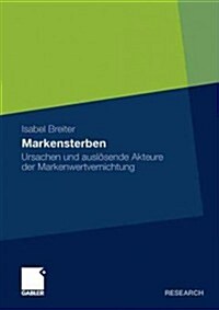 Markensterben: Ursachen Und Ausl?ende Akteure Der Markenwertvernichtung (Paperback, 2012)