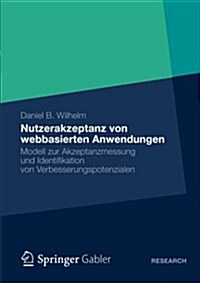 Nutzerakzeptanz Von Webbasierten Anwendungen: Modell Zur Akzeptanzmessung Und Identifikation Von Verbesserungspotenzialen (Paperback, 2012)