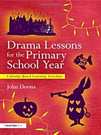 Drama Lessons for the Primary School Year : Calendar Based Learning Activities (Paperback)