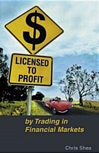 Licensed to Profit: By Trading in Financial Markets (Paperback)