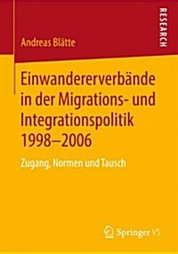Einwandererverb?de in Der Migrations- Und Integrationspolitik 1998-2006: Zugang, Normen Und Tausch (Paperback, 2014)