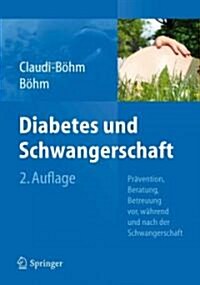 Diabetes Und Schwangerschaft: Pr?ention, Beratung, Betreuung Vor, W?rend Und Nach Der Schwangerschaft (Paperback, 2, 2. Aufl. 2012)