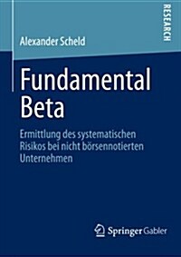 Fundamental Beta: Ermittlung Des Systematischen Risikos Bei Nicht B?sennotierten Unternehmen (Paperback, 2013)