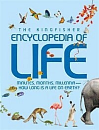The Kingfisher Encyclopedia of Life: Minutes, Months, Millennia-How Long Is a Life on Earth? (Hardcover)