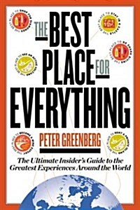 The Best Places for Everything: The Ultimate Insiders Guide to the Greatest Experiences Around the World (Paperback)