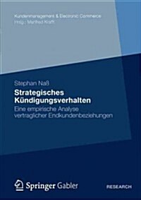 Strategisches K?digungsverhalten: Eine Empirische Analyse Vertraglicher Endkundenbeziehungen (Paperback, 2012)