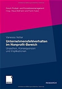 Unternehmensfehlverhalten Im Nonprofit-Bereich: Ursachen, Konsequenzen Und Implikationen (Paperback, 2012)