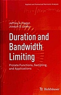 Duration and Bandwidth Limiting: Prolate Functions, Sampling, and Applications (Hardcover, 2012)