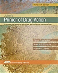 Juliens Primer of Drug Action: A Comprehensive Guide to the Actions, Uses, and Side Effects of Psychoactive Drugs (Paperback, 13, -40th Anniversa)