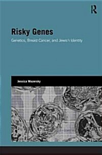 Risky Genes : Genetics, Breast Cancer and Jewish Identity (Hardcover)