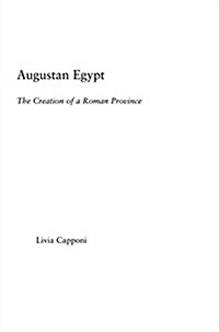 Augustan Egypt : The Creation of a Roman Province (Paperback)