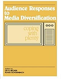 Audience Responses To Media Diversification : Coping With Plenty (Paperback)